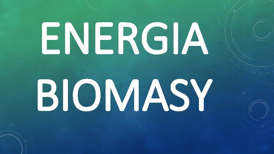 ENERGIA BIOMASY 