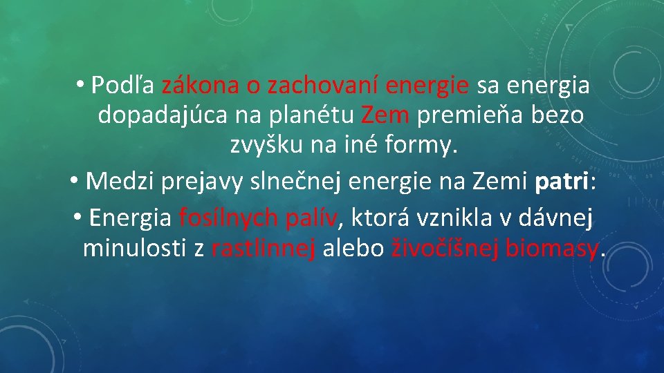  • Podľa zákona o zachovaní energie sa energia dopadajúca na planétu Zem premieňa