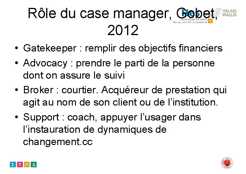 Rôle du case manager, Gobet, 2012 • Gatekeeper : remplir des objectifs financiers •