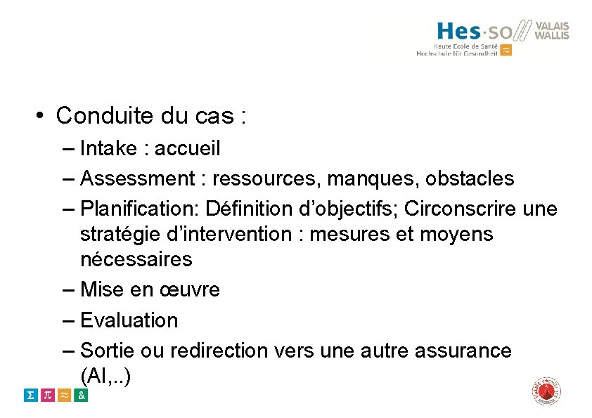  • Conduite du cas : – Intake : accueil – Assessment : ressources,