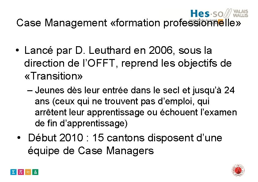 Case Management «formation professionnelle» • Lancé par D. Leuthard en 2006, sous la direction