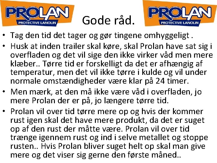 Gode råd. • Tag den tid det tager og gør tingene omhyggeligt. • Husk
