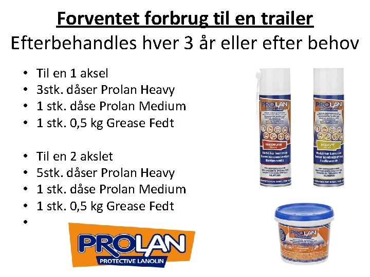 Forventet forbrug til en trailer Efterbehandles hver 3 år eller efter behov • •