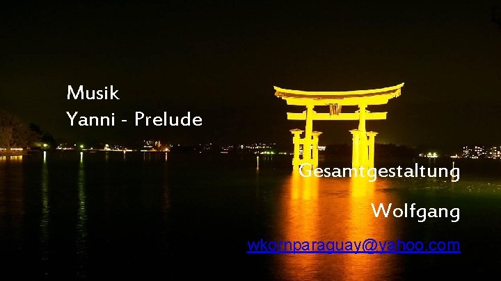 Musik Yanni - Prelude Gesamtgestaltung Wolfgang wkornparaguay@yahoo. com 