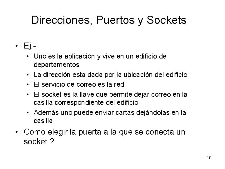 Direcciones, Puertos y Sockets • Ej. • Uno es la aplicación y vive en