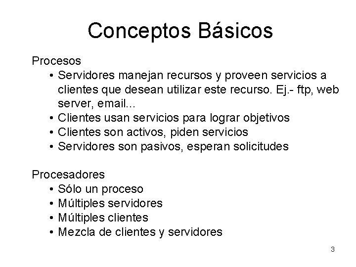 Conceptos Básicos Procesos • Servidores manejan recursos y proveen servicios a clientes que desean