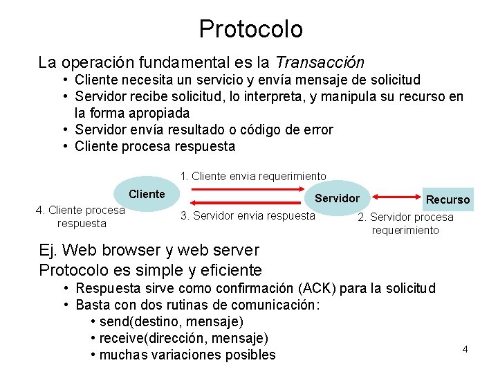 Protocolo La operación fundamental es la Transacción • Cliente necesita un servicio y envía