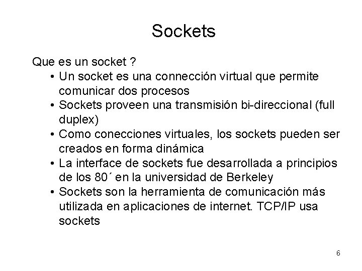 Sockets Que es un socket ? • Un socket es una connección virtual que