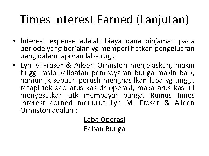 Times Interest Earned (Lanjutan) • Interest expense adalah biaya dana pinjaman pada periode yang