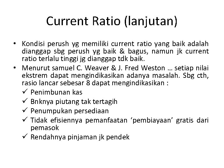 Current Ratio (lanjutan) • Kondisi perush yg memiliki current ratio yang baik adalah dianggap