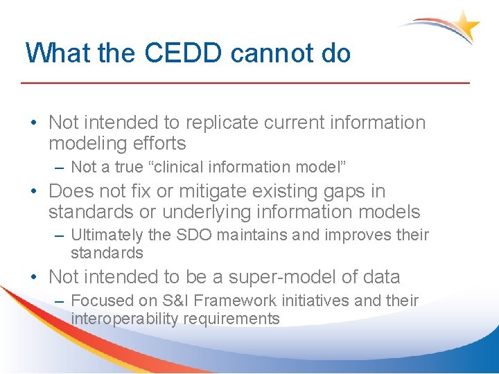 What the CEDD cannot do • Not intended to replicate current information modeling efforts