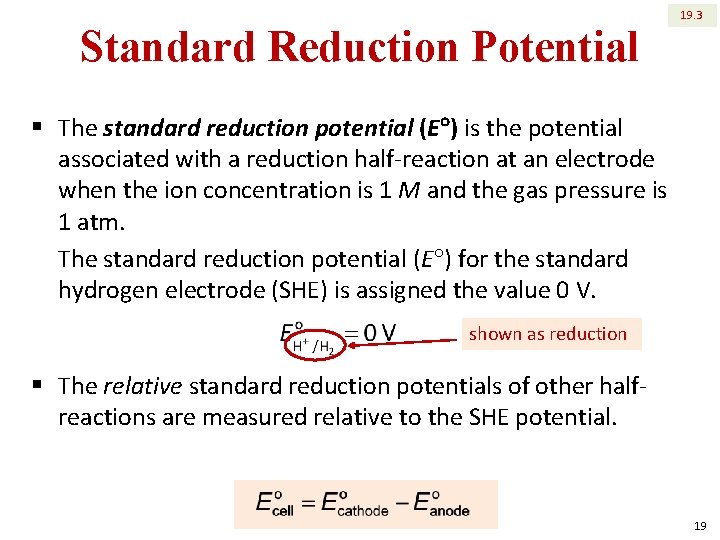 Standard Reduction Potential 19. 3 § The standard reduction potential (E ) is the