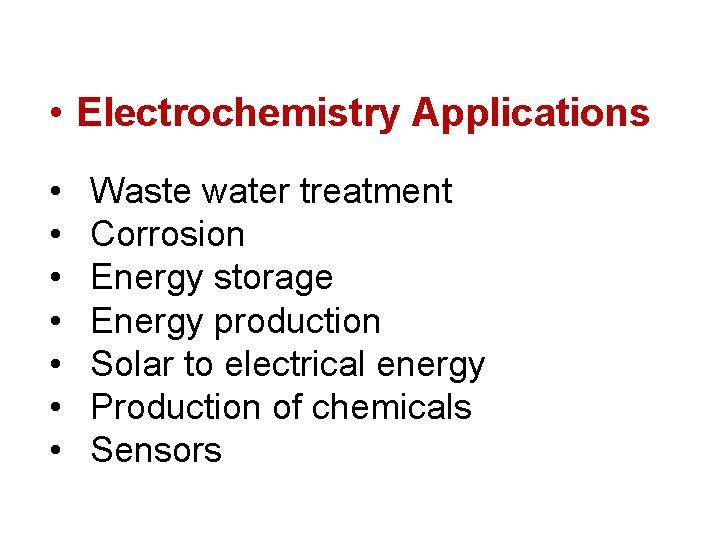  • Electrochemistry Applications • • Waste water treatment Corrosion Energy storage Energy production