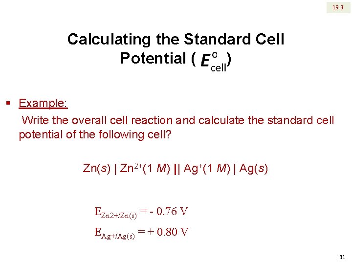 19. 3 Calculating the Standard Cell Potential ( ) § Example: Write the overall