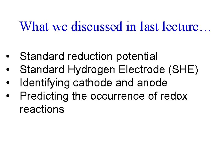 What we discussed in last lecture… • • Standard reduction potential Standard Hydrogen Electrode