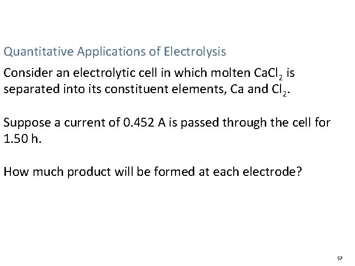 19. 7 Quantitative Applications of Electrolysis Consider an electrolytic cell in which molten Ca.