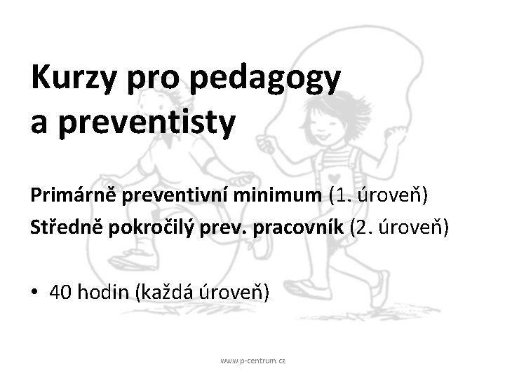 Kurzy pro pedagogy a preventisty Primárně preventivní minimum (1. úroveň) Středně pokročilý prev. pracovník