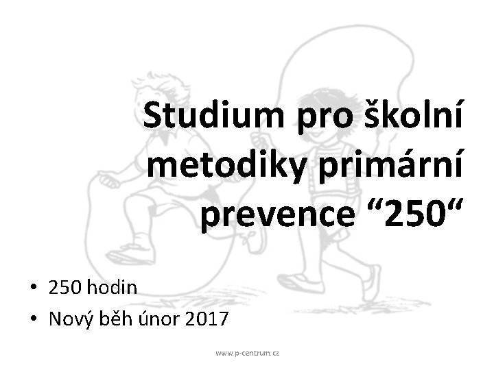 Studium pro školní metodiky primární prevence “ 250“ • 250 hodin • Nový běh