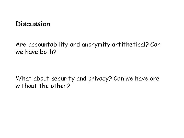 Discussion Are accountability and anonymity antithetical? Can we have both? What about security and