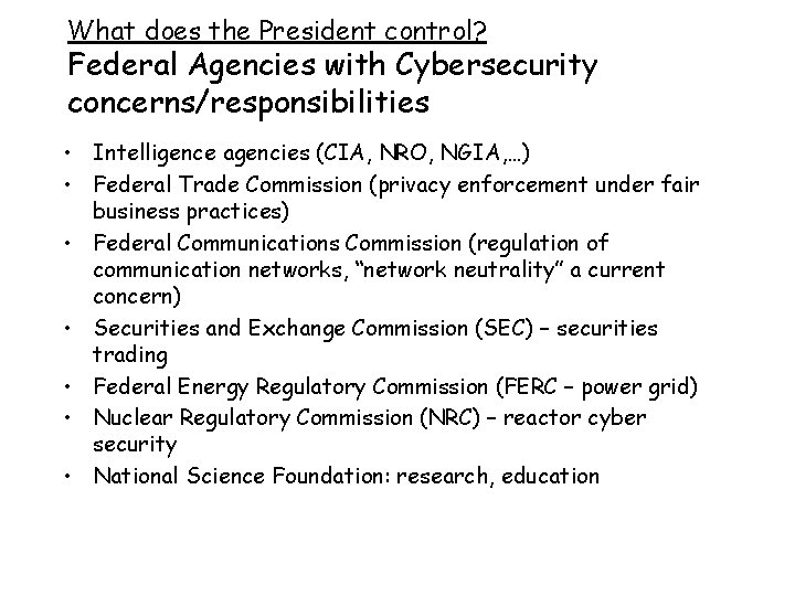 What does the President control? Federal Agencies with Cybersecurity concerns/responsibilities • Intelligence agencies (CIA,