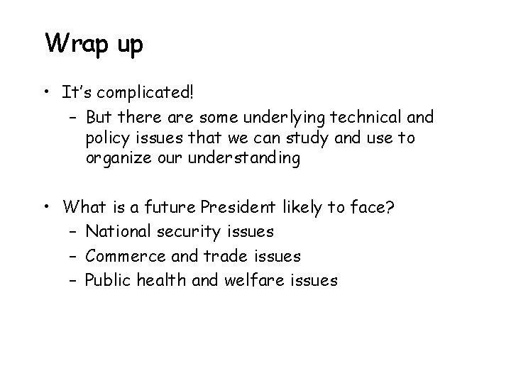 Wrap up • It’s complicated! – But there are some underlying technical and policy