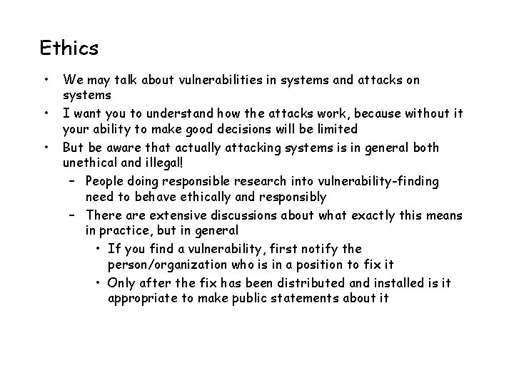 Ethics • • • We may talk about vulnerabilities in systems and attacks on