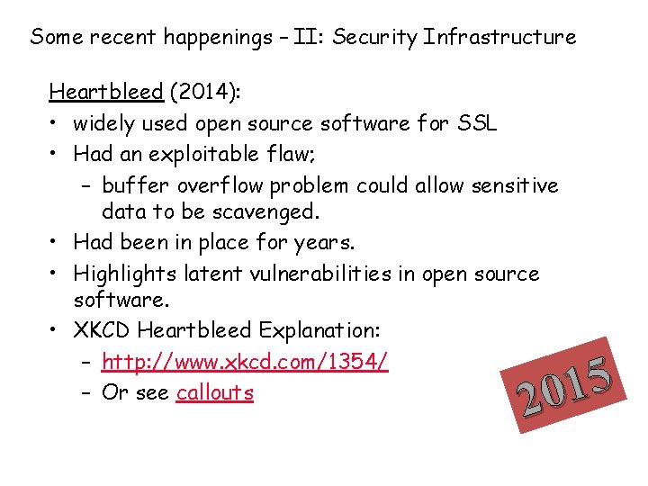 Some recent happenings – II: Security Infrastructure Heartbleed (2014): • widely used open source