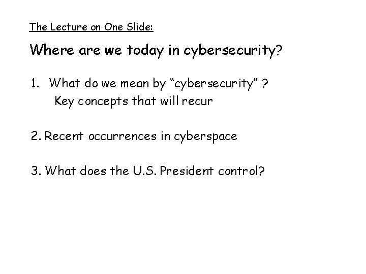 The Lecture on One Slide: Where are we today in cybersecurity? 1. What do