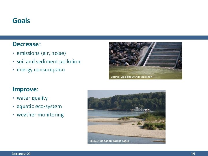 Goals Decrease: • emissions (air, noise) • soil and sediment pollution • energy consumption