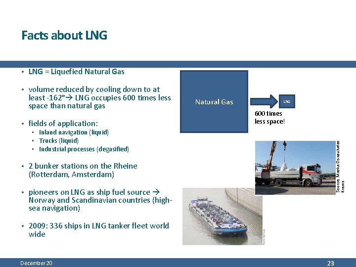 Facts about LNG • LNG = Liquefied Natural Gas • volume reduced by cooling