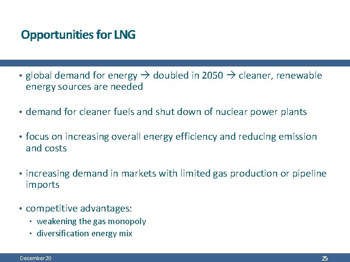 Opportunities for LNG • global demand for energy doubled in 2050 cleaner, renewable energy