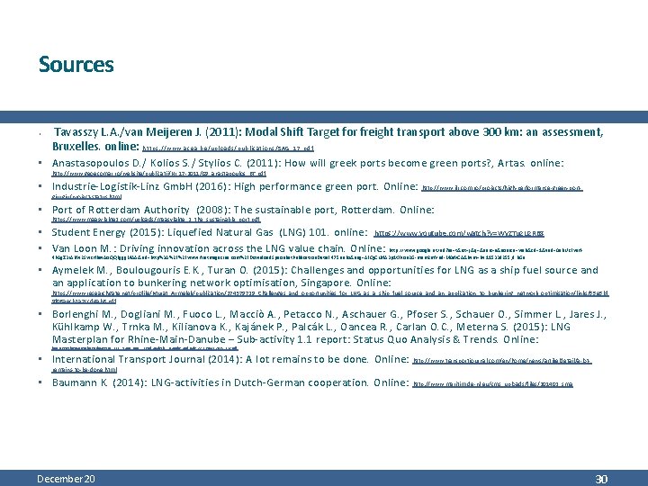 Sources • Tavasszy L. A. /van Meijeren J. (2011): Modal Shift Target for freight