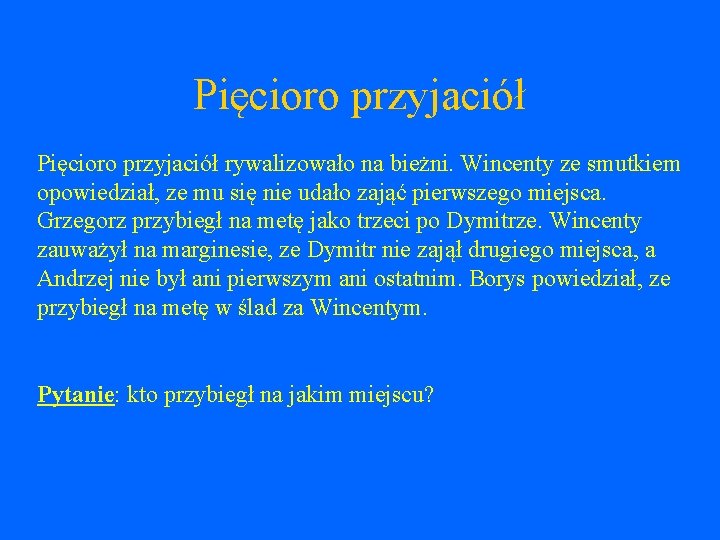 Pięcioro przyjaciół rywalizowało na bieżni. Wincenty ze smutkiem opowiedział, ze mu się nie udało