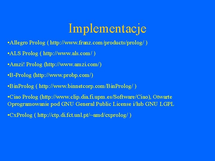 Implementacje • Allegro Prolog ( http: //www. franz. com/products/prolog/ ) • ALS Prolog (