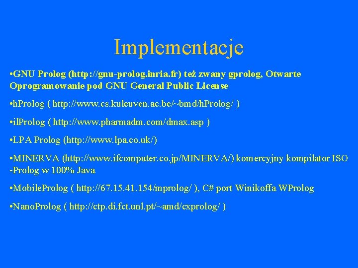 Implementacje • GNU Prolog (http: //gnu-prolog. inria. fr) też zwany gprolog, Otwarte Oprogramowanie pod