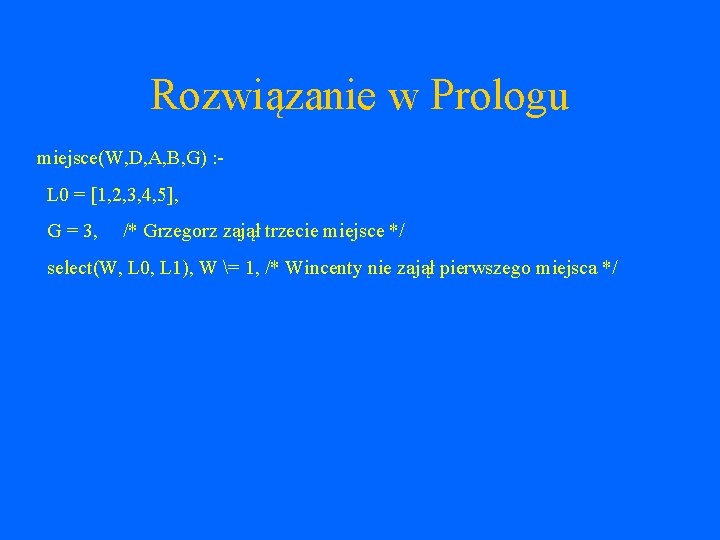 Rozwiązanie w Prologu miejsce(W, D, A, B, G) : L 0 = [1, 2,