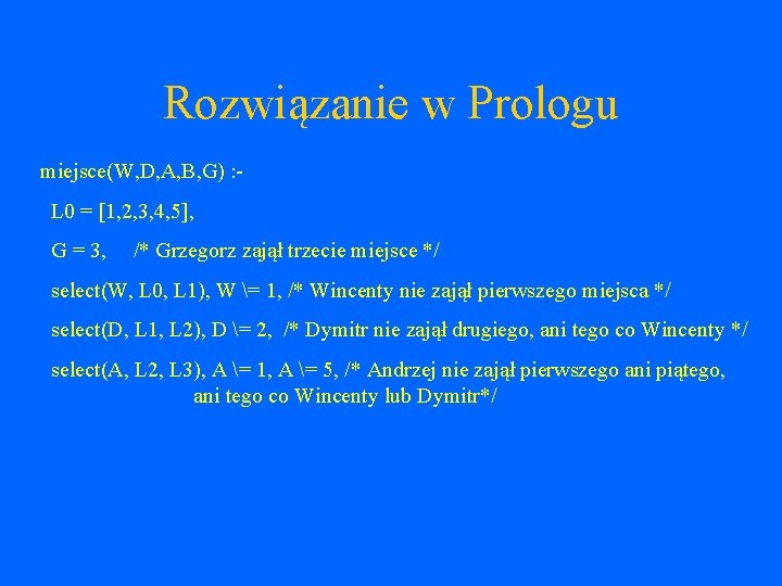 Rozwiązanie w Prologu miejsce(W, D, A, B, G) : L 0 = [1, 2,