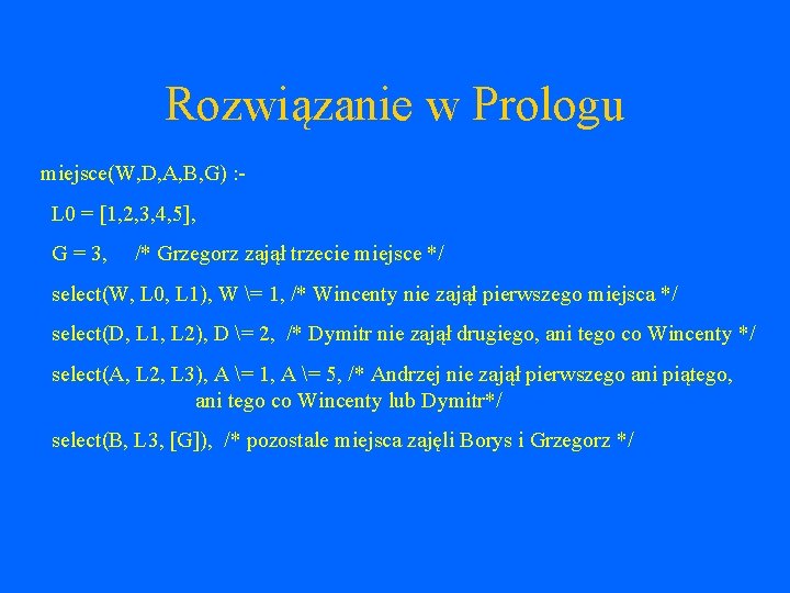 Rozwiązanie w Prologu miejsce(W, D, A, B, G) : L 0 = [1, 2,