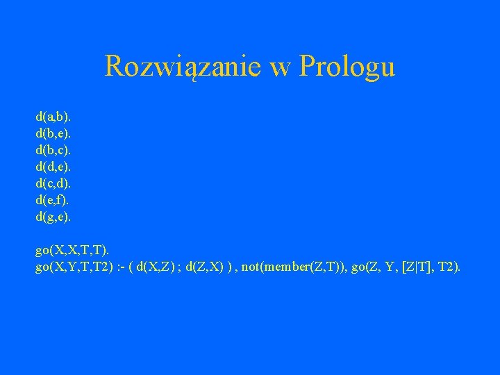 Rozwiązanie w Prologu d(a, b). d(b, e). d(b, c). d(d, e). d(c, d). d(e,