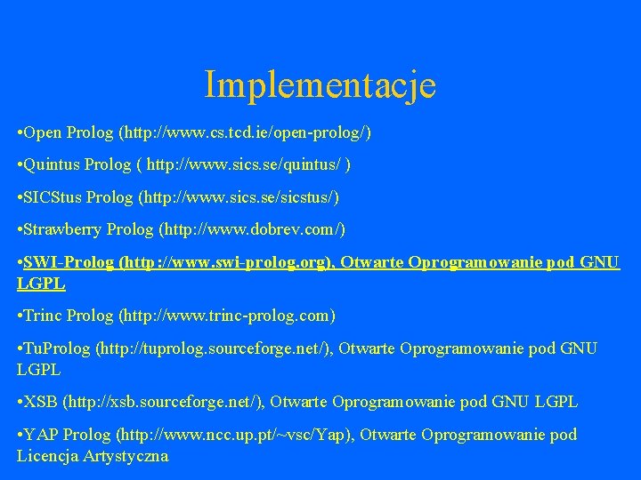 Implementacje • Open Prolog (http: //www. cs. tcd. ie/open-prolog/) • Quintus Prolog ( http:
