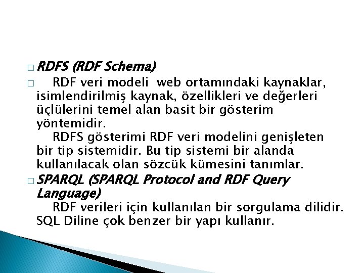 � RDFS � (RDF Schema) RDF veri modeli web ortamındaki kaynaklar, isimlendirilmiş kaynak, özellikleri