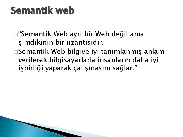 Semantik web � "Semantik Web ayrı bir Web değil ama şimdikinin bir uzantısıdır. �