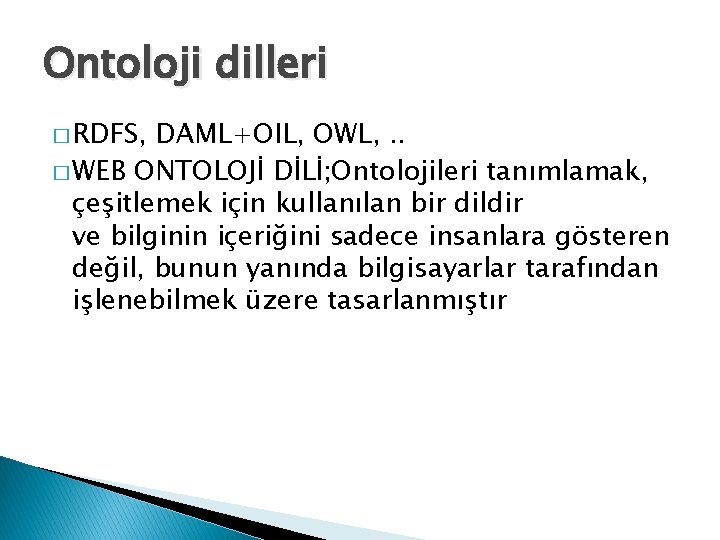 Ontoloji dilleri � RDFS, DAML+OIL, OWL, . . � WEB ONTOLOJİ DİLİ; Ontolojileri tanımlamak,