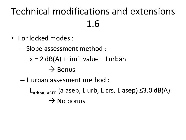 Technical modifications and extensions 1. 6 • For locked modes : – Slope assessment