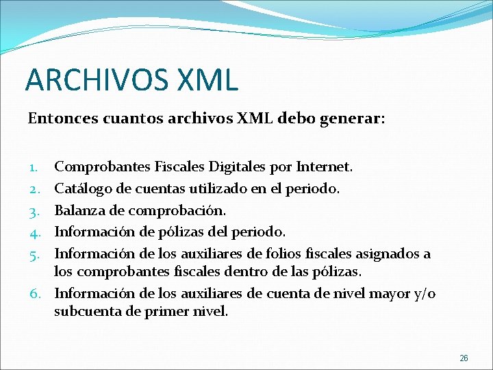 ARCHIVOS XML Entonces cuantos archivos XML debo generar: Comprobantes Fiscales Digitales por Internet. Catálogo
