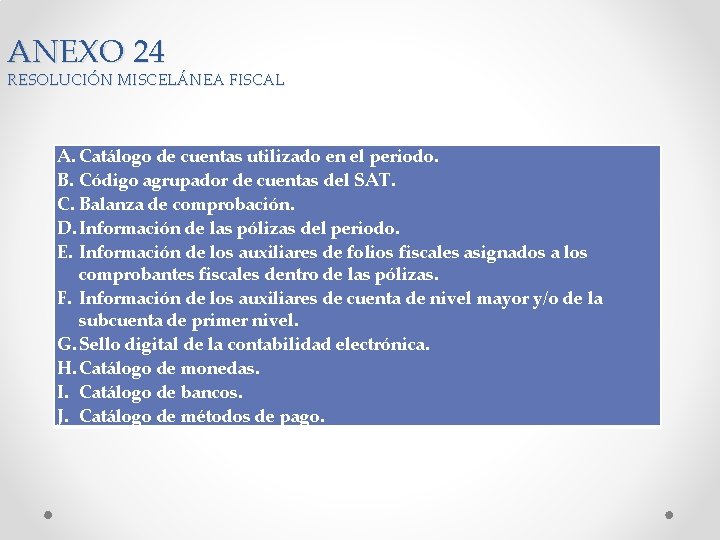 ANEXO 24 RESOLUCIÓN MISCELÁNEA FISCAL A. Catálogo de cuentas utilizado en el periodo. B.