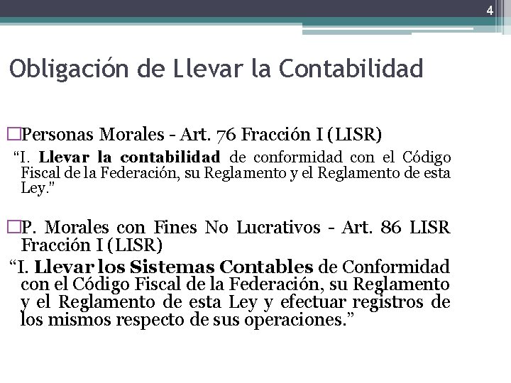 4 Obligación de Llevar la Contabilidad �Personas Morales - Art. 76 Fracción I (LISR)