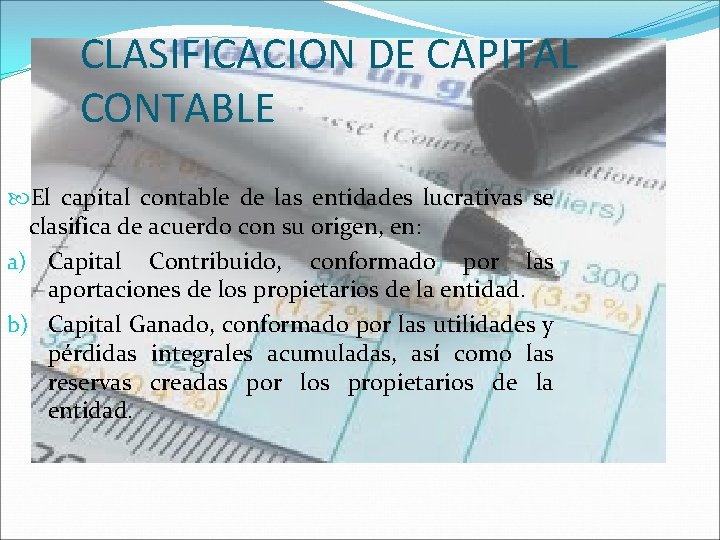 CLASIFICACION DE CAPITAL CONTABLE El capital contable de las entidades lucrativas se clasifica de