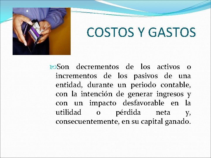 COSTOS Y GASTOS Son decrementos de los activos o incrementos de los pasivos de