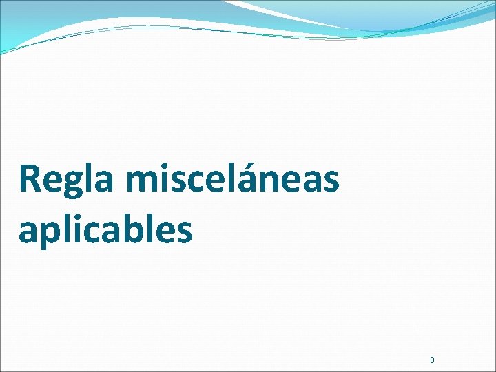 Regla misceláneas aplicables 8 